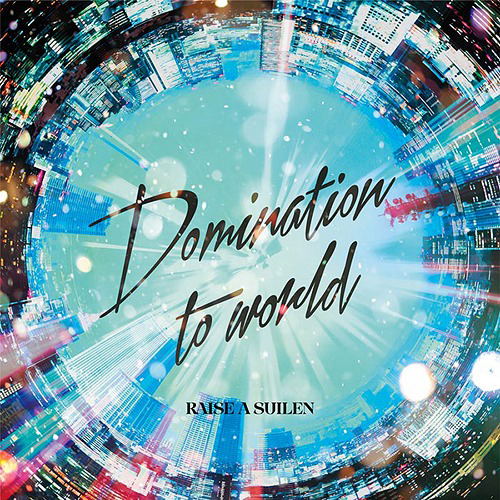 「BanG Dream!」～Domination to world/RAISE… Domination To World (Raise A Suilen)