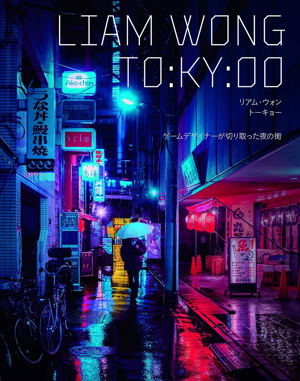Liam Wong Tokyo - The Night City Captured By A Game Designer_