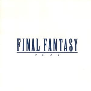 Final Fantasy Vocal Collections I -Pray-_