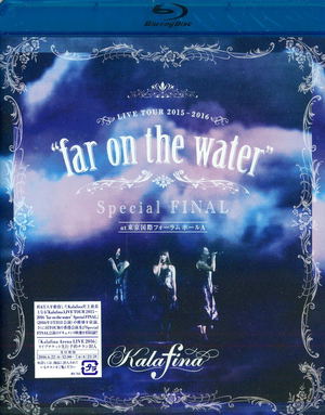 Kalafina Live Tour 2015-2016 Far On The Water Special Final At Tokyo International Forum Hall A_