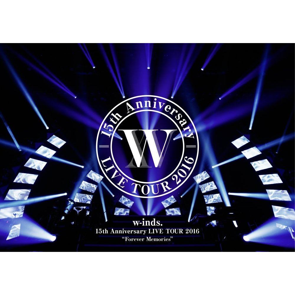 W-inds. 15th Anniversary Live Tour 2016 Forever Memories