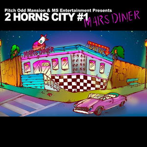 Pitch Odd Mansion And MS Entertainment Presents 2 Horns City #1 - Mars Diner_