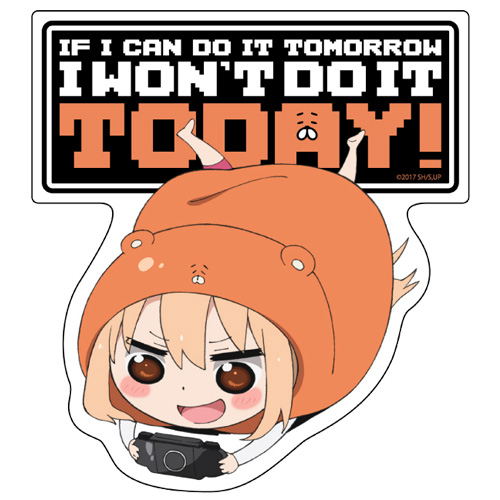 Himouto! Umaru-chan R Water Resistant Sticker - I Won't Do It Today image 1