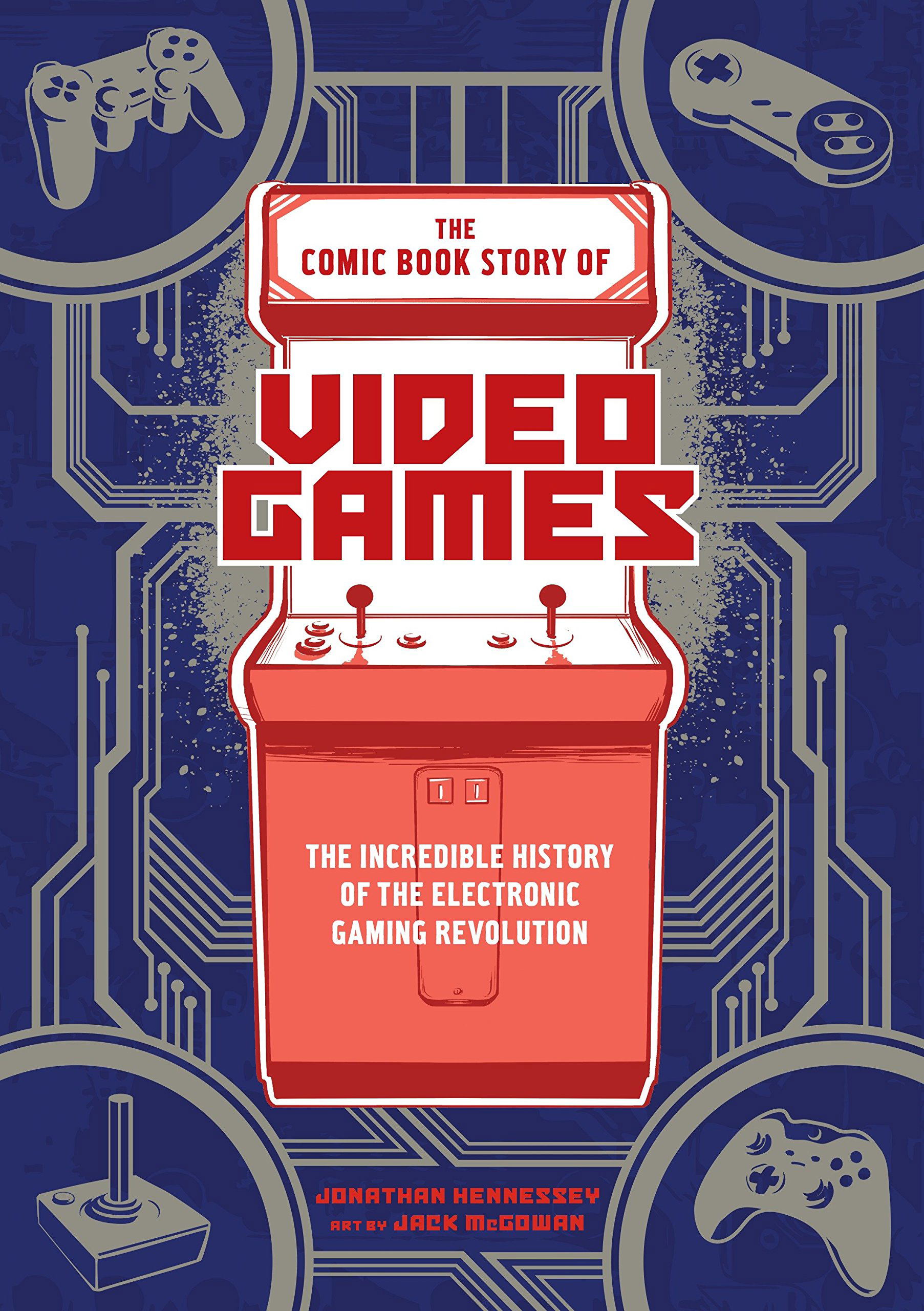 The Comic Book Story Of Video Games: The Incredible History Of The ...