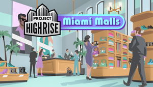 Project Highrise: Miami Malls (DLC)_