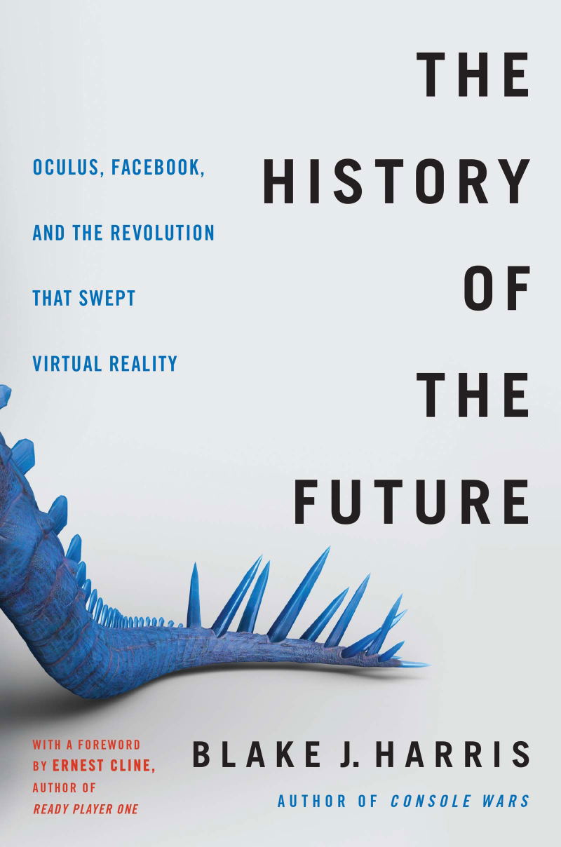 The History Of The Future: Oculus, Facebook, And The Revolution That Swept Virtual Reality (Hardcover) image 1