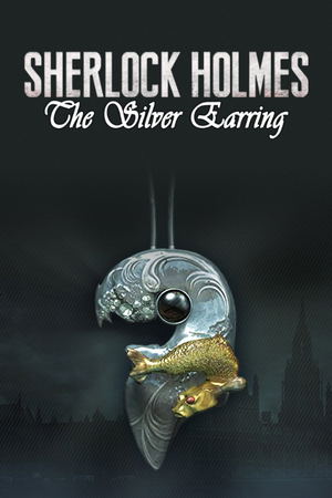 Sherlock Holmes: The Secret of the Silver Earring_