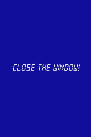 Close the Window!_